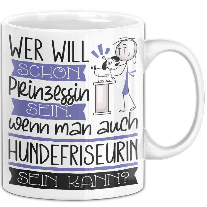 Hundefriseurin Tasse Geschenk Spruch Wer Will Schon Prinzessin Sein Wenn Man Auch Hundefriseurin Sein Kann Weiß Trendation