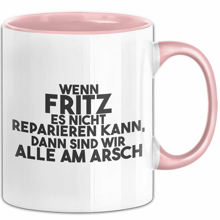 Fritz Tasse Wenn Fritz Nicht Repariert, Sind Wir Am Arsch Geschenk Rosa Trendation