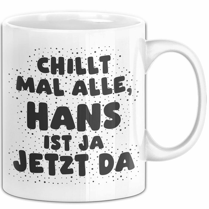 Hans Tasse Chillt Mal Alle, Hans Ist Ja Jetzt Da Geschenk