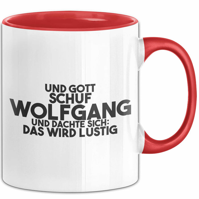 Wolfgang Tasse Und Gott Schuf Wolfgang Und Dachte Sich: Das Wird Lustig