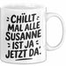 Susanne Tasse Geschenk Chillt Mal Alle Susanne Ist Ja Jetzt Da Geschenkidee Becher mit Name Weiß Trendation