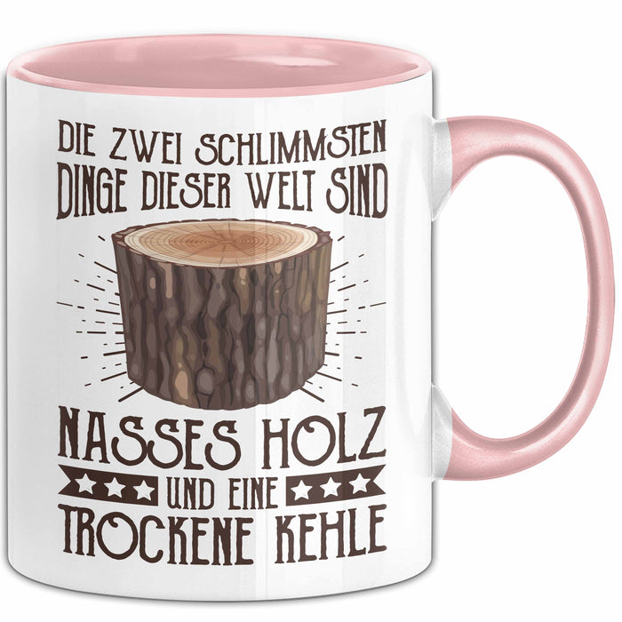 Holzarbeiter Tasse Geschenk Die 2 Schlimmesten Dinge Nasses Holz Und Trockene Kehle Schreiner Waldarbeiter Becher Rosa Trendation