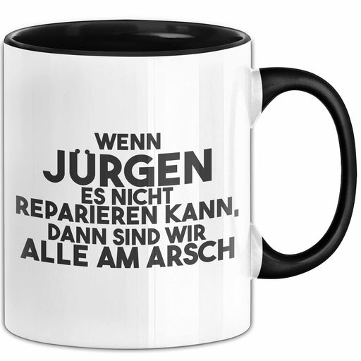 Juergen Tasse Wenn Juergen Nicht Repariert, Sind Wir Am Arsch Geschenk Schwarz Trendation
