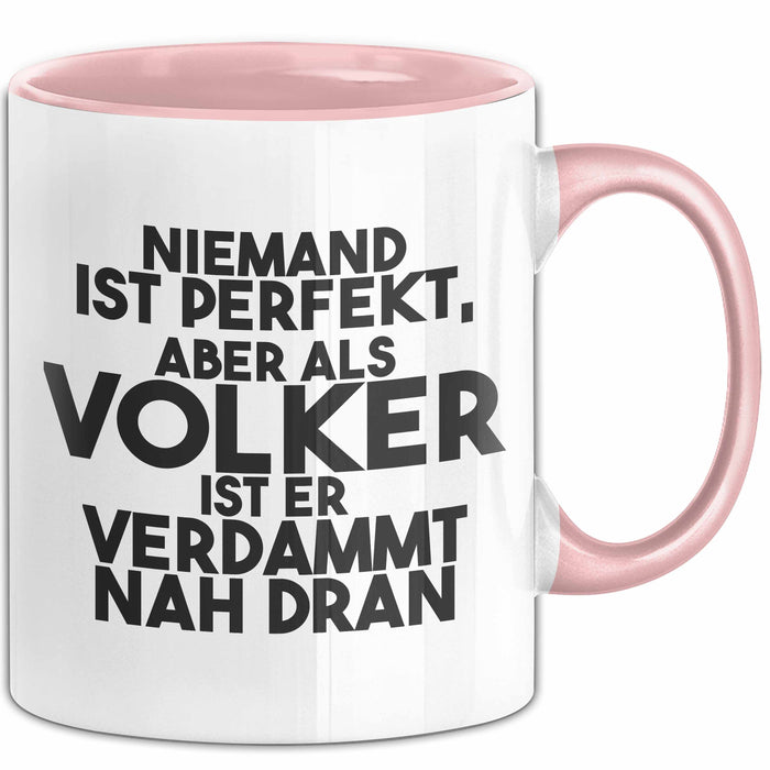 Volker Tasse Niemand Ist Perfekt, Aber Als Volker Ist Er Verdammt Nah Dran Rosa Trendation