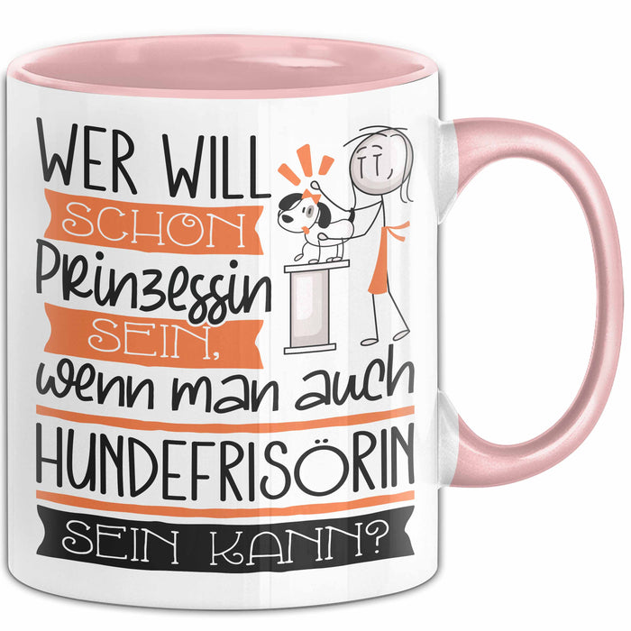 Hundefrisörin Tasse Geschenk Spruch Wer Will Schon Prinzessin Sein Wenn Man Auch Hundefrisörin Sein Kann Rosa Trendation