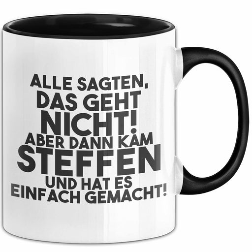 Steffen Tasse Alle Sagten Das Geht Nicht, Aber Dann Kam Steffen Geschenk Schwarz Trendation