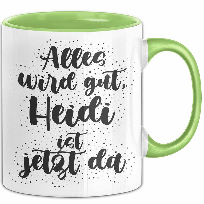 Heidi Tasse Alles Wird Gut, Heidi Ist Jetzt Da Geschenk