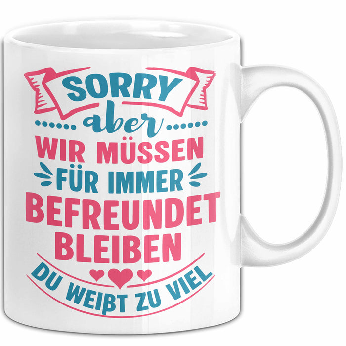 Büroarbeit Kollege Tasse Geschenk Lustige Geschenkidee Spruch Sorry Aber Wir Müssen Für Immer Befreundet Bleiben Du Weißt Zu Viel Weiß Trendation