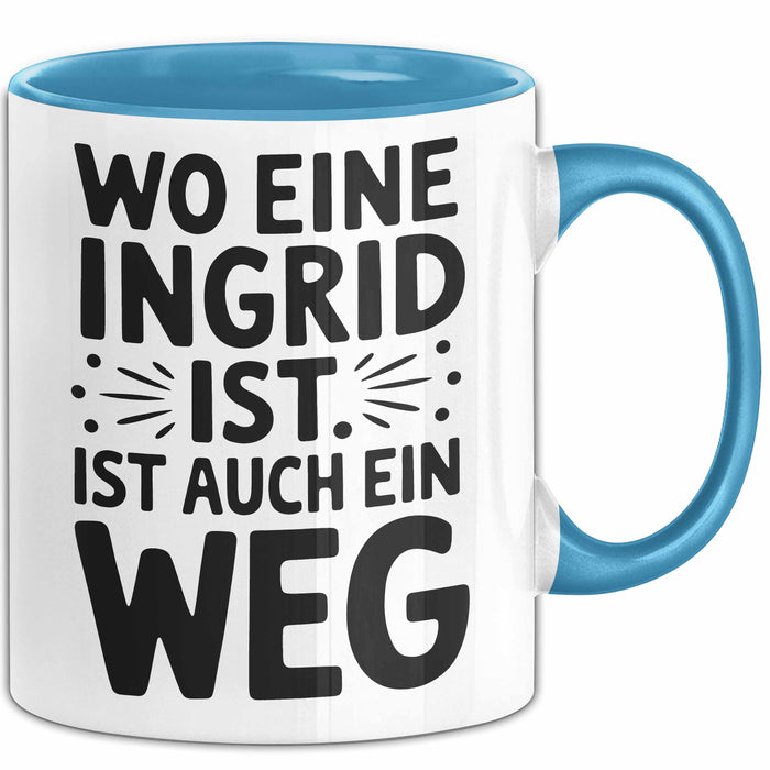 Ingrid Tasse Geschenk Wo Eine Ingrid Ist Ist Auch Ein Weg Geschenkidee Becher mit Name Blau Trendation