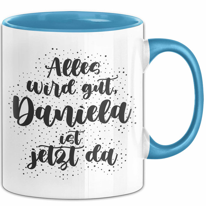 Daniela Tasse Alles Wird Gut, Daniela Ist Jetzt Da Geschenk