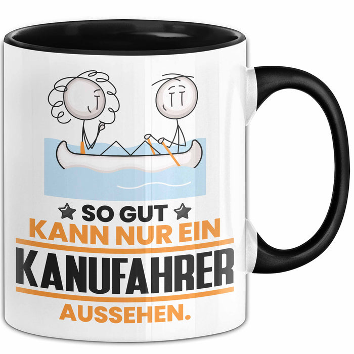 Kanufahrer Geschenk Tasse So Gut Kann Nur Ein Kanufahrer Aussehen Geschenkidee Kaffee-Becher Schwarz Trendation