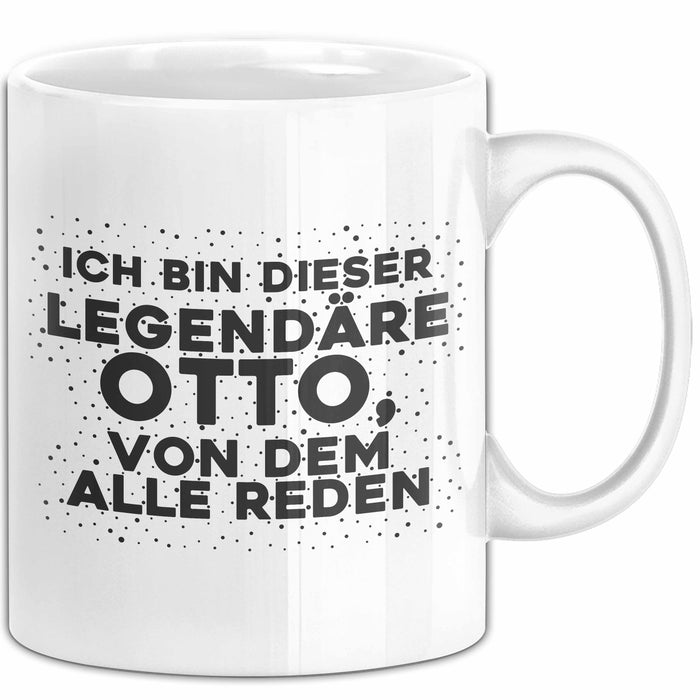 Otto Tasse Ich Bin Dieser Legendaere Otto, Von Dem Alle Reden Geschenk