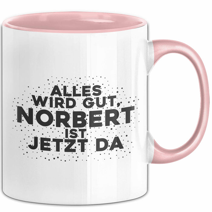 Norbert Tasse Alles Wird Gut, Norbert Ist Jetzt Da Geschenk