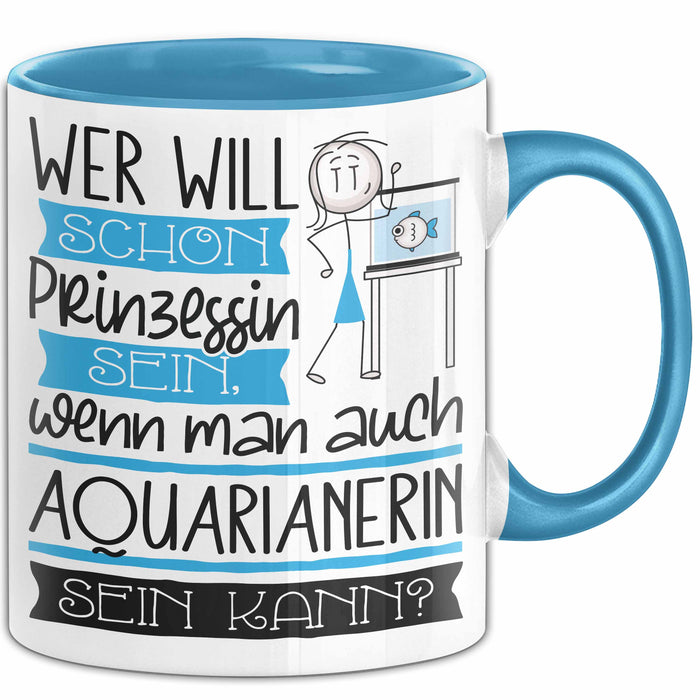 Aquarianerin Tasse Geschenk Spruch Wer Will Schon Prinzessin Sein Wenn Man Auch Aquarianerin Sein Kann Blau Trendation