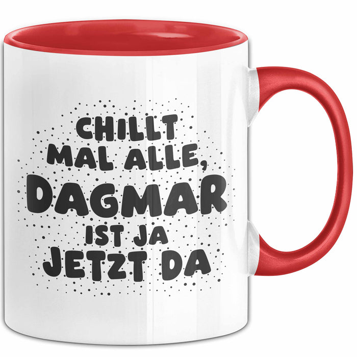 Dagmar Tasse Chillt Mal Alle, Dagmar Ist Ja Jetzt Da Geschenk