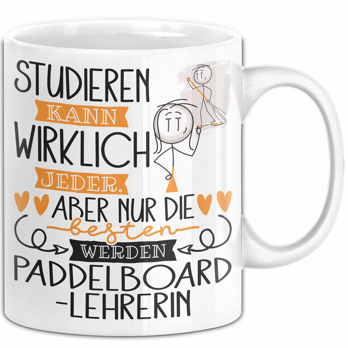 Paddelboard-Lehrerin Tasse Lustiges Geschenk Studieren Kann Wirklich Jeder Nur Die Besten Werden Paddelboard-Lehrerin Weiß Trendation