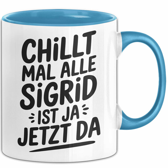 Sigrid Tasse Geschenk Chillt Mal Alle Sigrid Ist Ja Jetzt Da Geschenkidee Becher mit Name Blau Trendation