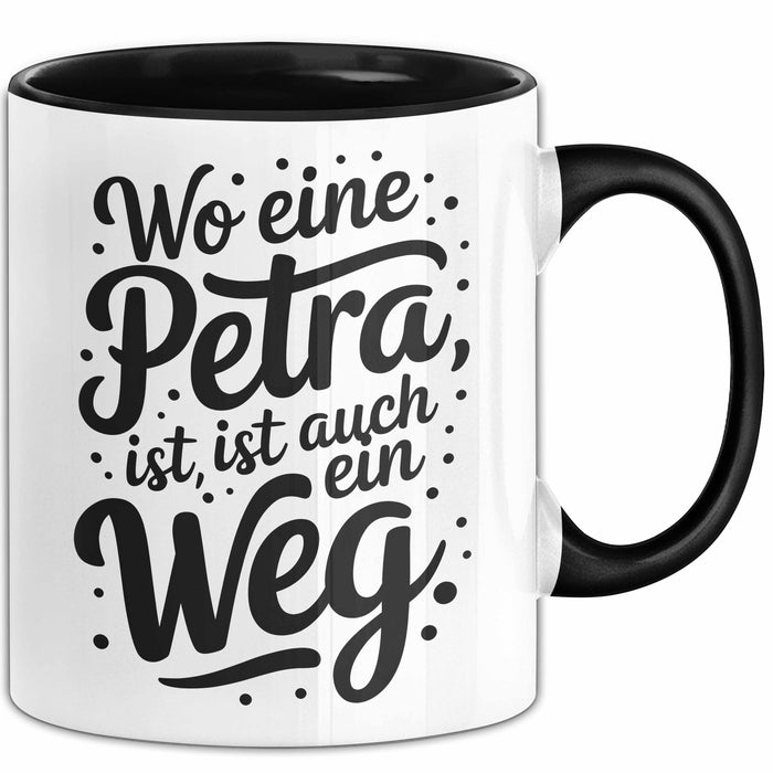 Petra Tasse Geschenk Wo Eine Petra Ist Ist Auch Ein Weg Geschenkidee Geburtstag Schwarz Trendation