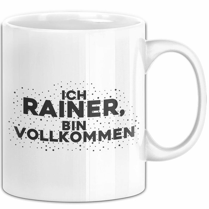 Rainer Tasse Ich Rainer, Bin Vollkommen Geschenk