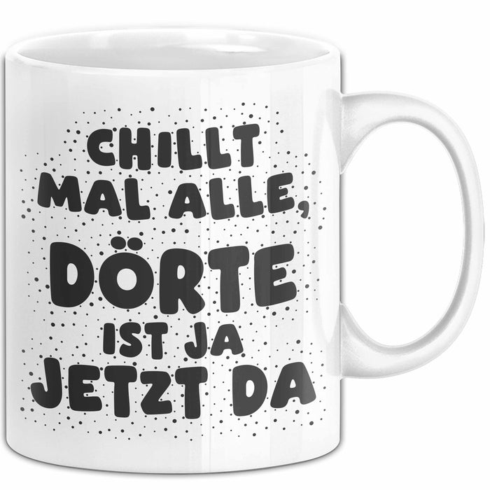 Doerte Tasse Chillt Mal Alle, Doerte Ist Ja Jetzt Da Geschenk