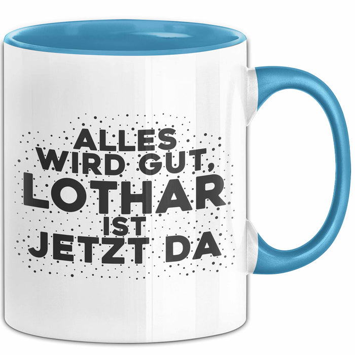 Lothar Tasse Alles Wird Gut, Lothar Ist Jetzt Da Geschenk