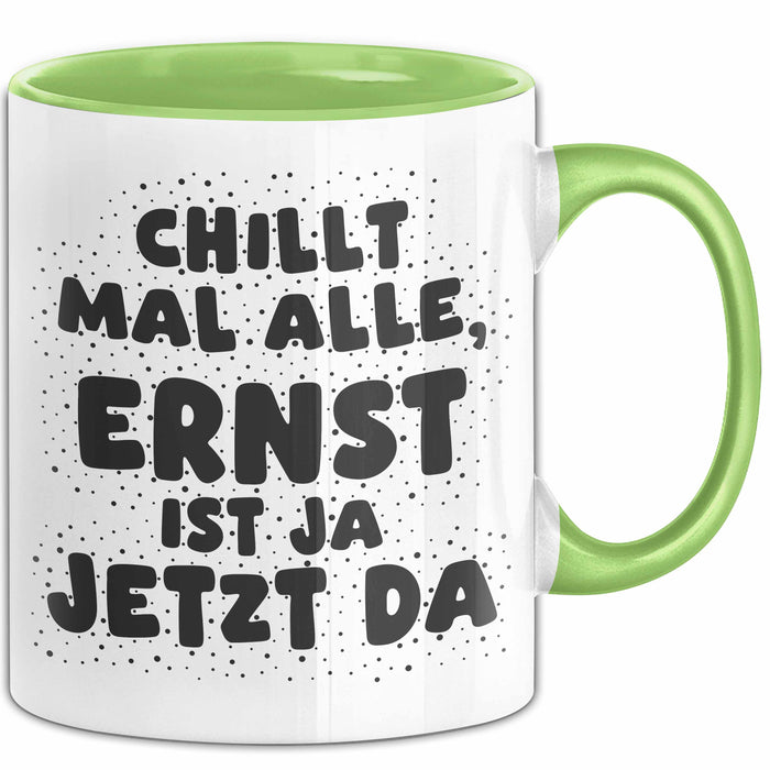 Ernst Tasse Chillt Mal Alle, Ernst Ist Ja Jetzt Da Geschenk