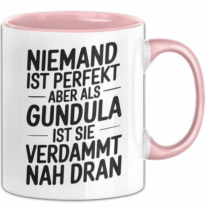 Gundula Tasse Geschenk Niemand Ist Perfekt Gundula Verdammt Nah Dran Geschenkidee Rosa Trendation