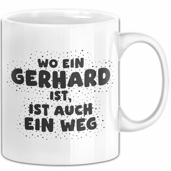 Gerhard Tasse Wo Ein Gerhard Ist, Ist Auch Ein Weg Geschenk