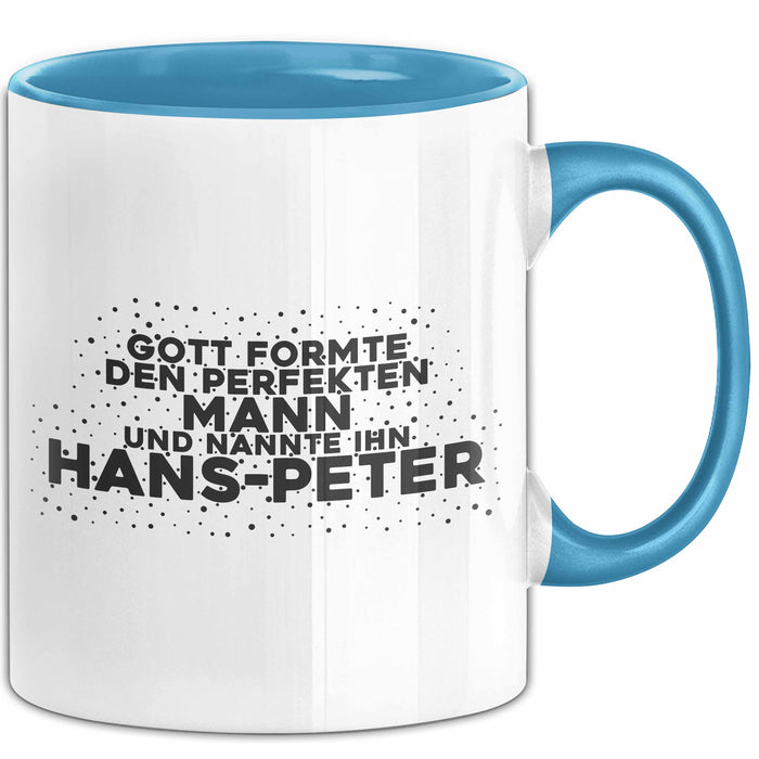 Hans-Peter Tasse Gott Formte Den Perfekten Mann Und Nannte Ihn Hans-Peter