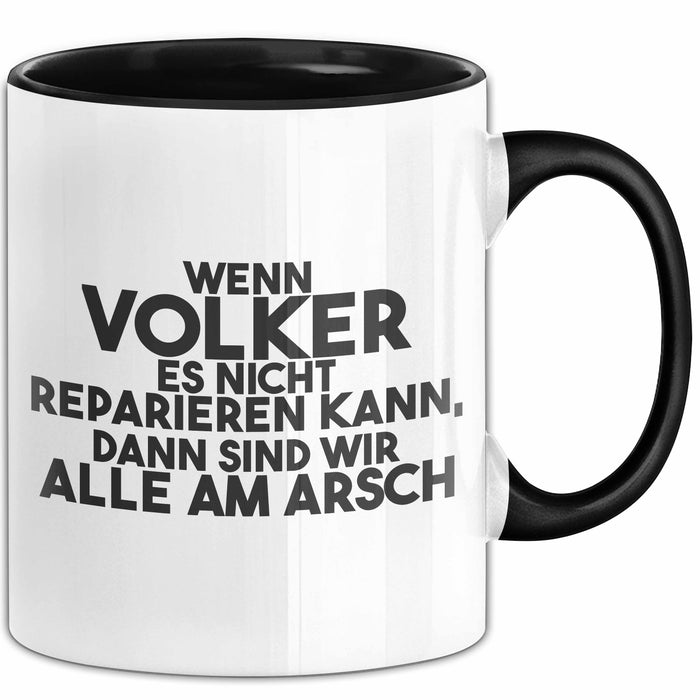 Volker Tasse Wenn Volker Nicht Repariert, Sind Wir Am Arsch Geschenk Schwarz Trendation