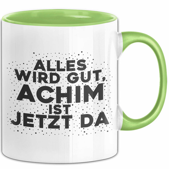 Achim Tasse Alles Wird Gut, Achim Ist Jetzt Da Geschenk
