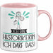 Geschenk für Historikerin Tasse Lustige Geschenkidee Geburtstag Ich Bin Historikerin Ich Darf Das Rosa Trendation