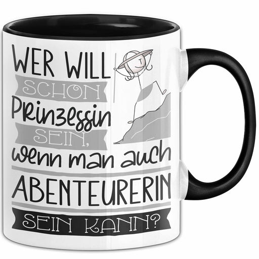 Abenteurerin Tasse Geschenk Spruch Wer Will Schon Prinzessin Sein Wenn Man Auch Abenteurerin Sein Kann Trendation