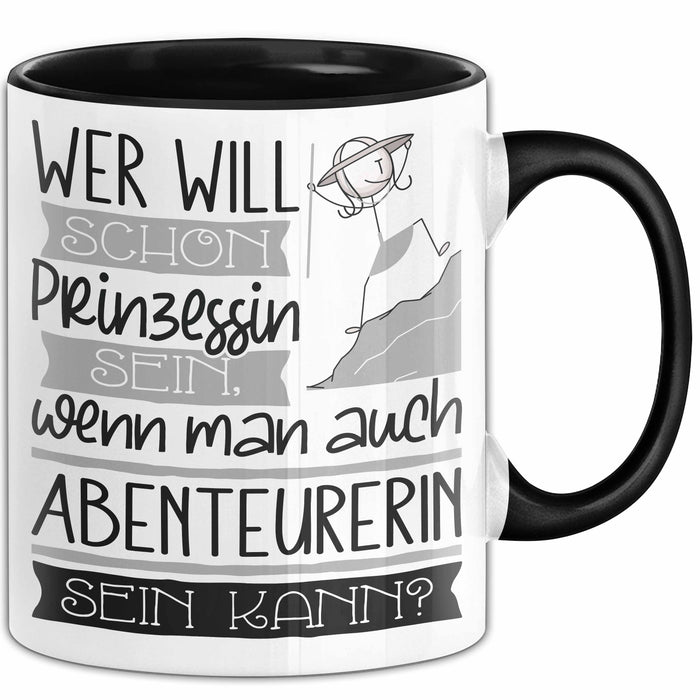 Abenteurerin Tasse Geschenk Spruch Wer Will Schon Prinzessin Sein Wenn Man Auch Abenteurerin Sein Kann Trendation