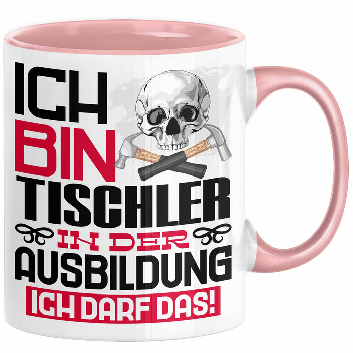 Tischler Ausbildung Tasse Geschenk Ich Bin Tischler In Der Ausbildung Ich Darf Das Geschenkidee Spruch Rosa Trendation