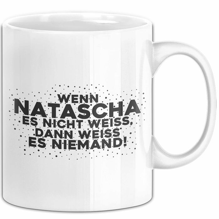 Natascha Tasse Wenn Natascha Es Nicht Weiss, Dann Weiss Es Niemand!