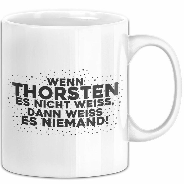 Thorsten Tasse Wenn Thorsten Es Nicht Weiss, Dann Weiss Es Niemand!