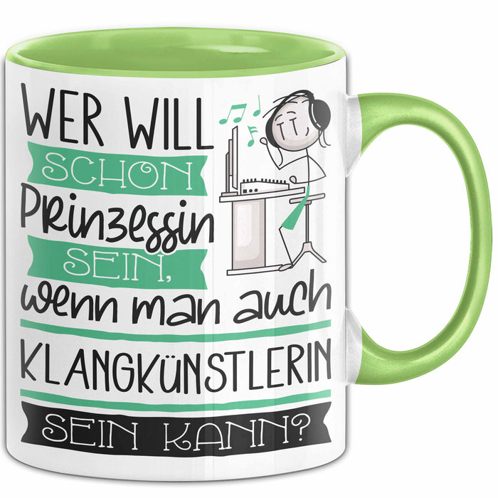 Klangkünstlerin Tasse Geschenk Spruch Wer Will Schon Prinzessin Sein Wenn Man Auch Klangkünstlerin Sein Kann Grün Trendation