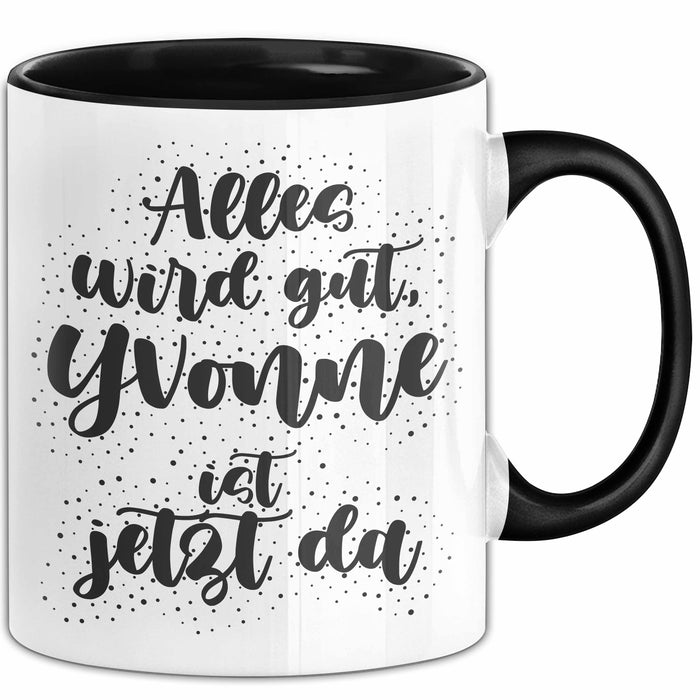 Yvonne Tasse Alles Wird Gut, Yvonne Ist Jetzt Da Geschenk