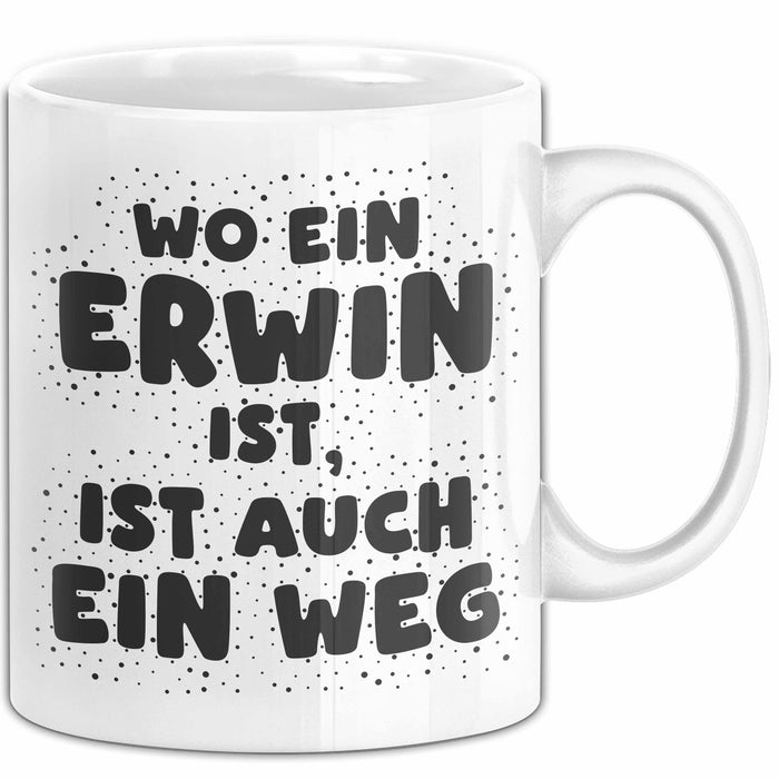 Erwin Tasse Wo Ein Erwin Ist, Ist Auch Ein Weg Geschenk