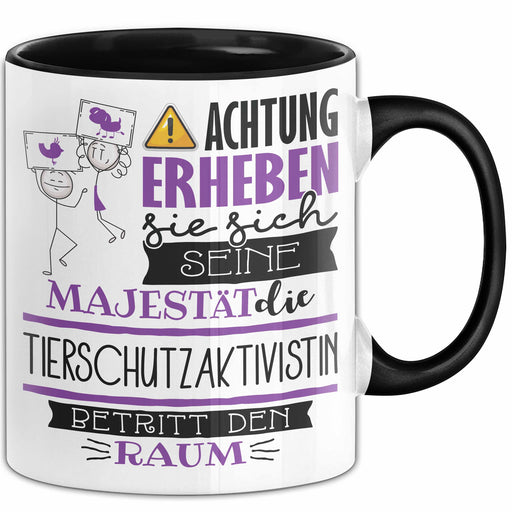 Tierschutzaktivistin Tasse Geschenk Lustiger Spruch Bitte Erheben Sie Sich Seine Majestät Die Tierschutzaktivistin Betritt Den Raum Schwarz Trendation
