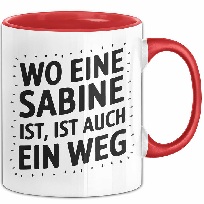 Sabine Tasse Geschenk Wo Eine Sabine Ist Ist Auch Ein Weg Geschenkidee Becher mit Name Rot Trendation