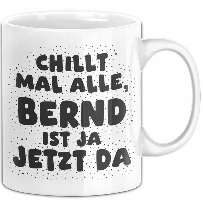 Bernd Tasse Chillt Mal Alle, Bernd Ist Ja Jetzt Da Geschenk
