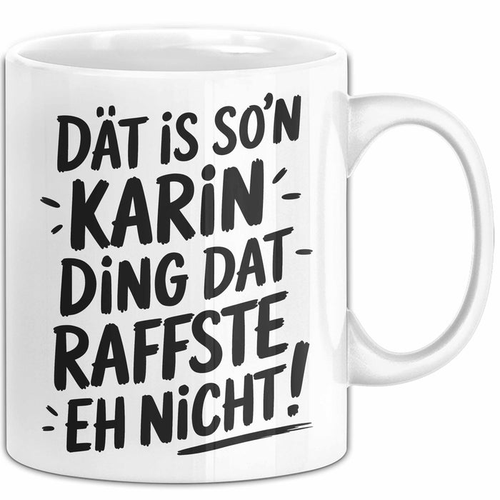 Karin Tasse Geschenk Dat Is So'n Karin Ding Dat Raffste Eh Nicht Geschenkidee Becher mit Name Weiß Trendation