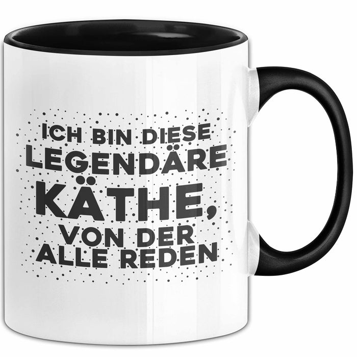 Kaethe Tasse Ich Bin Diese Legendaere Kaethe, Von Der Alle Reden Geschenk