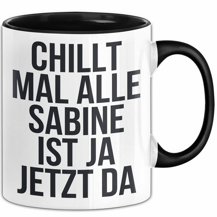 Sabine Tasse Geschenk Chillt Mal Alle Sabine Ist Da Geschenkidee Geburtstag Schwarz Trendation