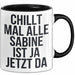 Sabine Tasse Geschenk Chillt Mal Alle Sabine Ist Da Geschenkidee Geburtstag Schwarz Trendation