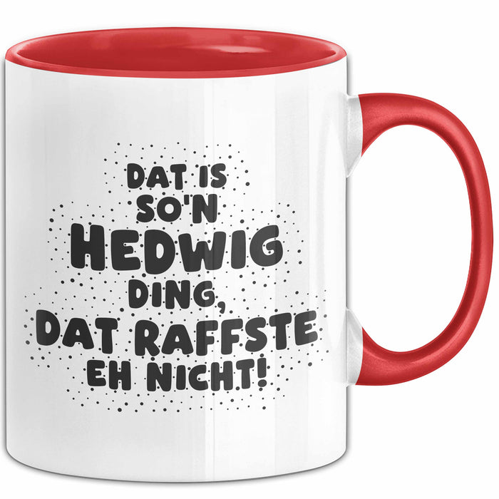 Hedwig Tasse Dat Is So'n Hedwig Ding, Dat Raffste Eh Nicht Geschenk