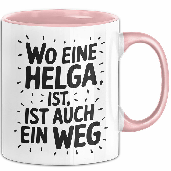 Helga Tasse Geschenk Wo Eine Helga Ist Ist Auch Ein Weg Geschenkidee Becher mit Name Rosa Trendation