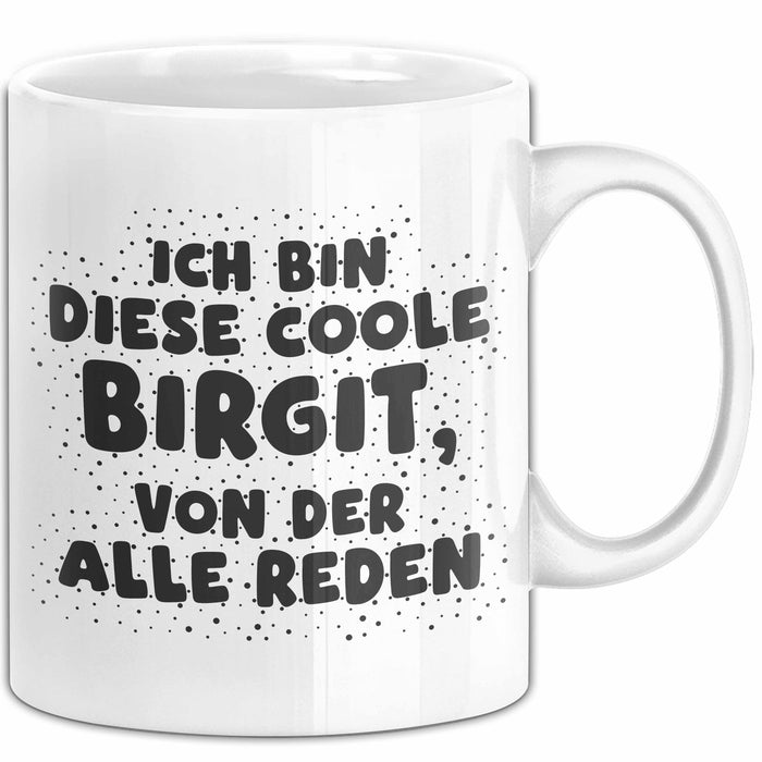 Birgit Tasse Ich Bin Diese Coole Birgit, Von Der Alle Reden Geschenk Weiß Trendation